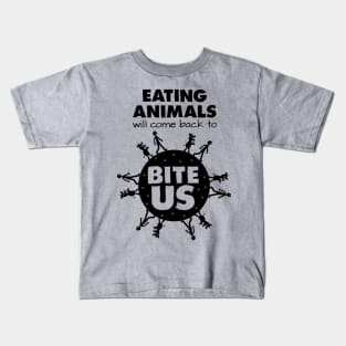 Eating Animals Will Come Back to Bite Us Kids T-Shirt